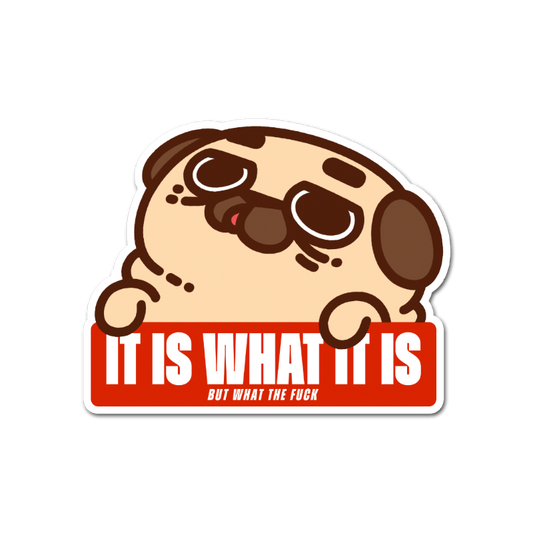 It is What it is Puglie Vinyl Sticker