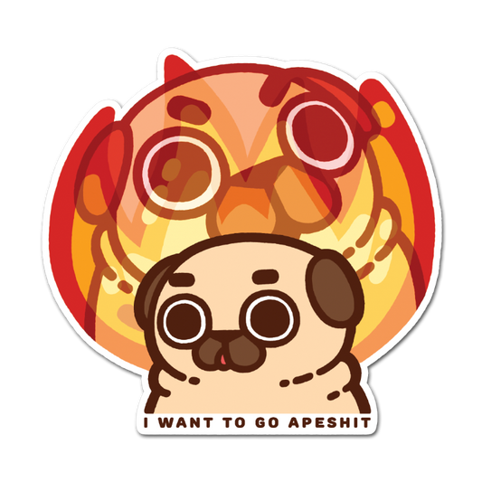 I Want to Go Apeshit Puglie Sticker